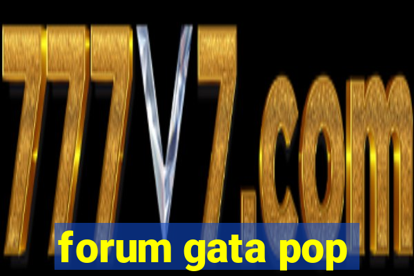 forum gata pop